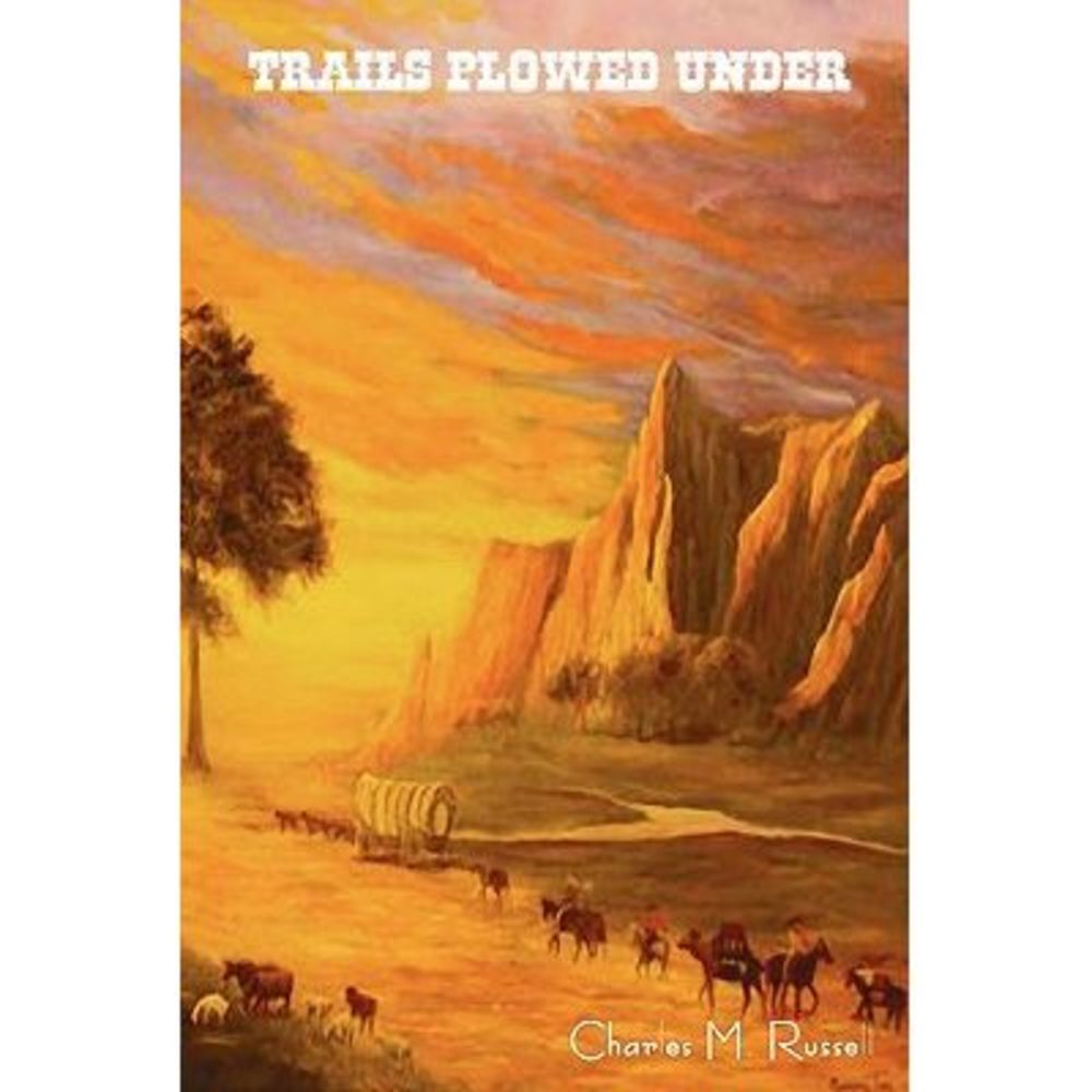 Trails Plowed Under -- Charles M. Russell
